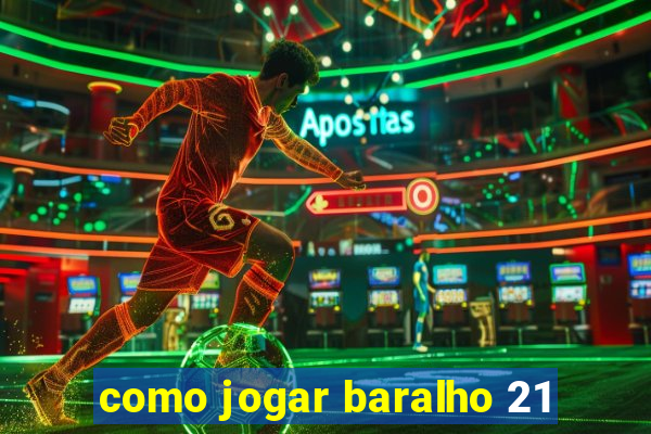 como jogar baralho 21